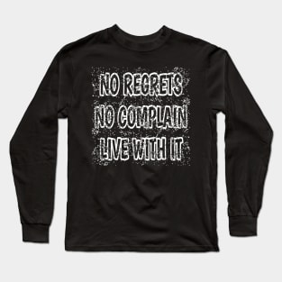 No Regrets No Complain Live With It Long Sleeve T-Shirt